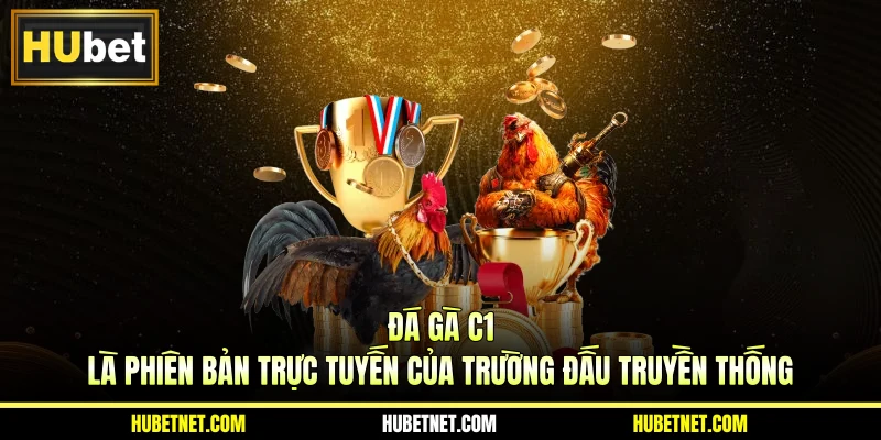 Đá gà C1 là phiên bản trực tuyến của trường đấu truyền thống