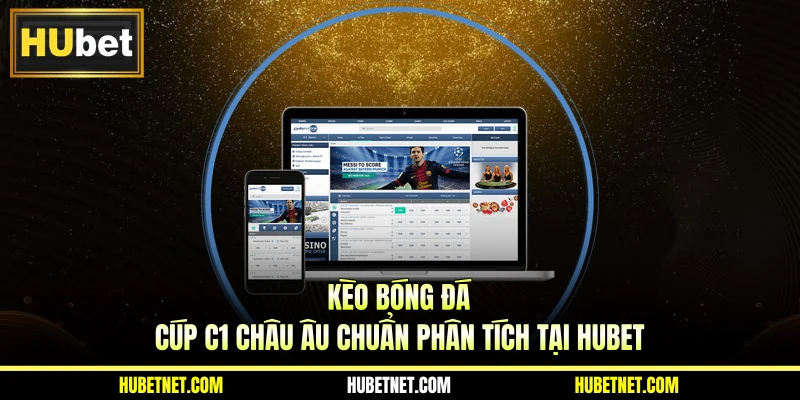 Kèo bóng đá Cúp c1 châu Âu chuẩn phân tích tại Hubet