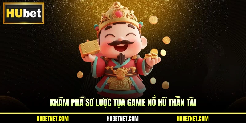 Khám phá sơ lược tựa game nổ hũ Thần Tài