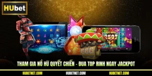 Tham gia nổ hũ quyết chiến - Đua top rinh ngay Jackpot