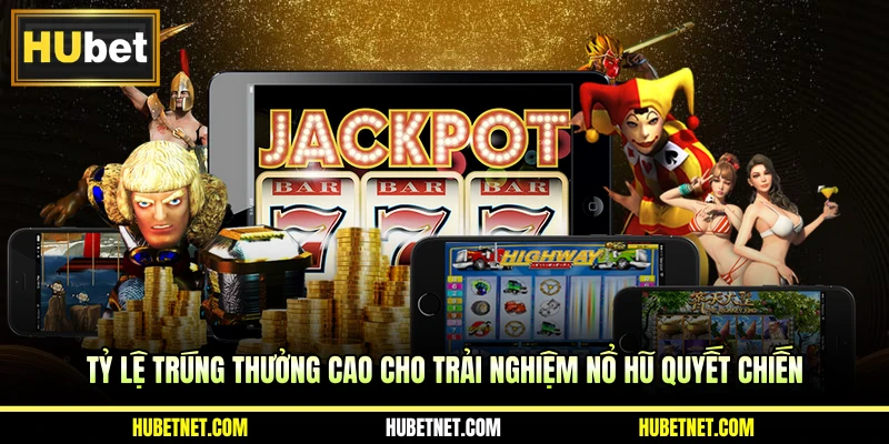 Tỷ lệ trúng thưởng cao cho trải nghiệm nổ hũ quyết chiến