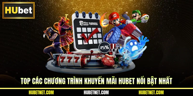 Top các chương trình khuyến mãi Hubet nổi bật nhất